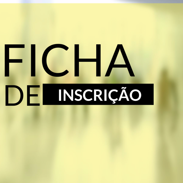 BAIXE E PREENCHA A FICHA DE INSCRIÇÃO