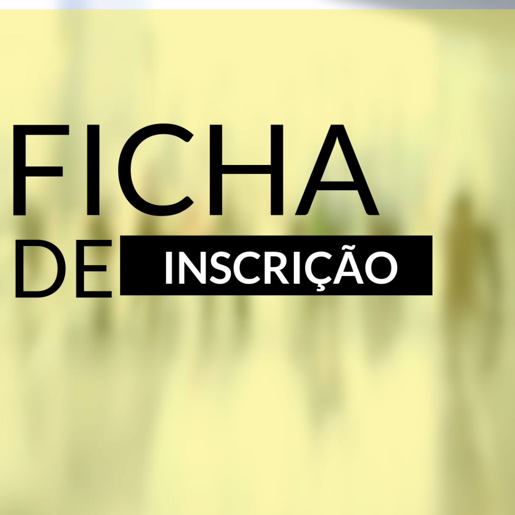 BAIXE E PREENCHA A FICHA DE INSCRIÇÃO